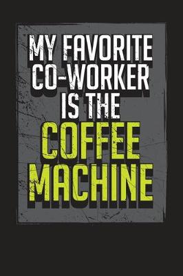 Book cover for My Favorite Co-Worker Is the Coffee Machine
