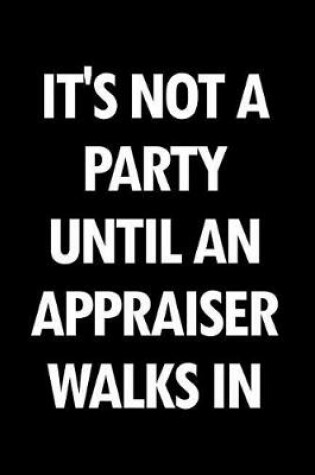 Cover of It's Not a Party Until an Appraiser Walks in