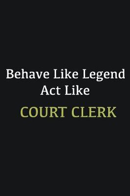 Book cover for Behave like Legend Act Like court clerk