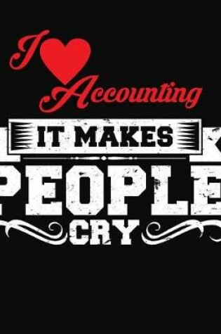 Cover of I Love Accounting It Makes People Cry