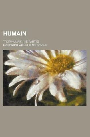 Cover of Humain; Trop Humain. [1e Partie]