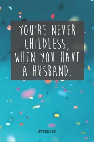 Cover of You're Never Childless, When You Have A Husband