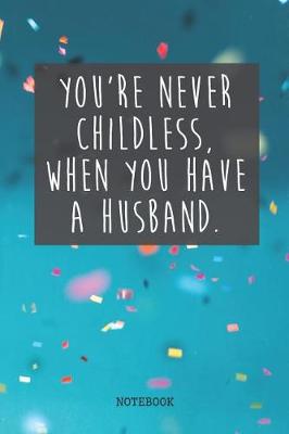 Book cover for You're Never Childless, When You Have A Husband