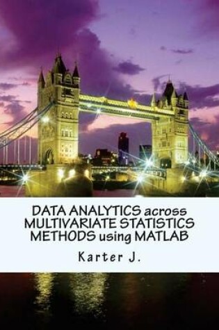 Cover of Data Analytics Across Multivariate Statistics Methods Using MATLAB