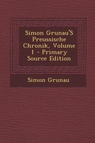 Cover of Simon Grunau's Preussische Chronik, Volume 1 - Primary Source Edition