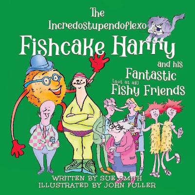 Book cover for The Incredostupendoflexo Fishcake Harry and his Fantastic [not at all] Fishy Friends