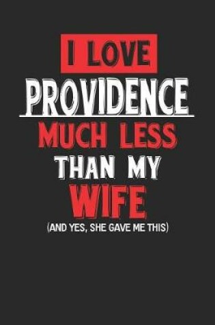 Cover of I Love Providence Much Less Than My Wife (and Yes, She Gave Me This)