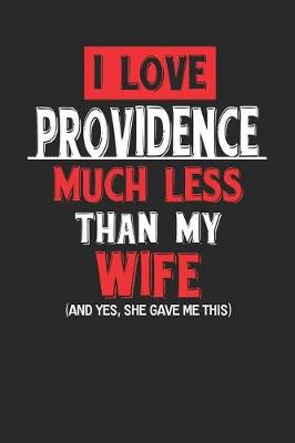 Book cover for I Love Providence Much Less Than My Wife (and Yes, She Gave Me This)