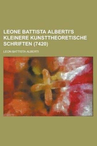 Cover of Leone Battista Alberti's Kleinere Kunsttheoretische Schriften (7420)