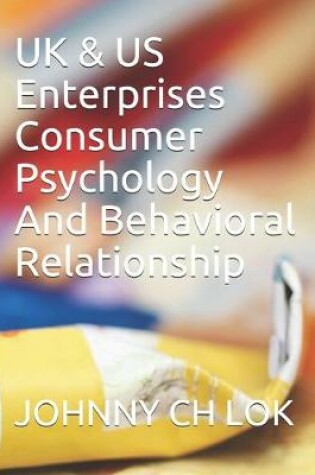 Cover of UK & US Enterprises Consumer Psychology And Behavioral Relationship