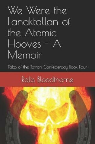 Cover of We Were the Lanaktallan of the Atomic Hooves - A Memoir