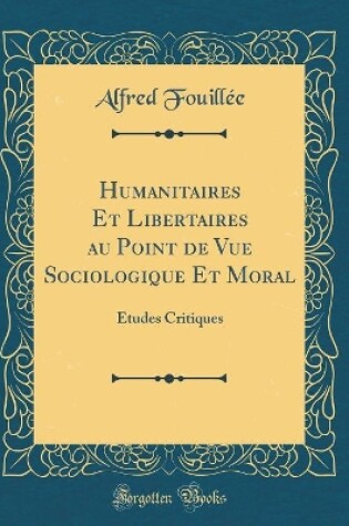 Cover of Humanitaires Et Libertaires Au Point de Vue Sociologique Et Moral