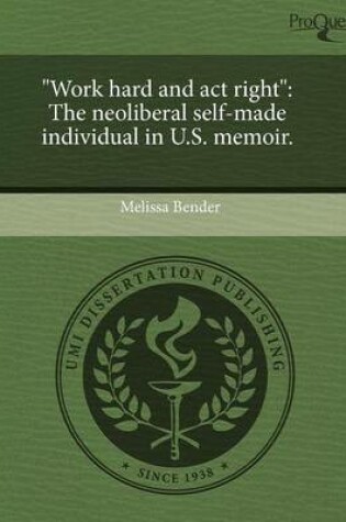 Cover of Work Hard and ACT Right: The Neoliberal Self-Made Individual in U.S