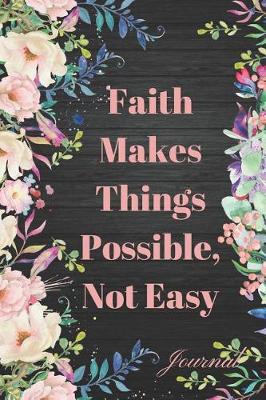 Book cover for Faith Makes Things Possible Not Easy Journal