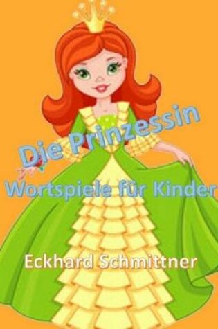 Cover of Die Prinzessin - Wortspiele f�r Kinder