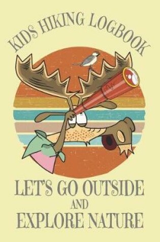 Cover of Kids Hiking Logbook Let's Go Outside And Explore Nature