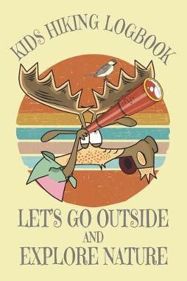 Book cover for Kids Hiking Logbook Let's Go Outside And Explore Nature