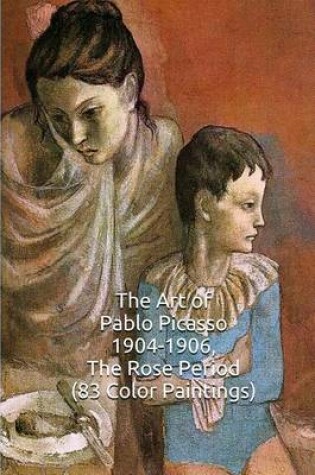 Cover of The Art of Pablo Picasso 1904-1906, the Rose Period (83 Color Paintings)