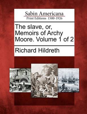 Book cover for The Slave, Or, Memoirs of Archy Moore. Volume 1 of 2