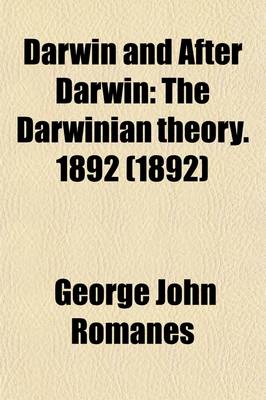 Book cover for Darwin and After Darwin (Volume 1); The Darwinian Theory. 1892