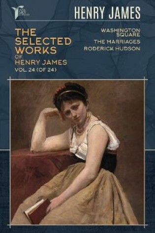 Cover of The Selected Works of Henry James, Vol. 24 (of 24)