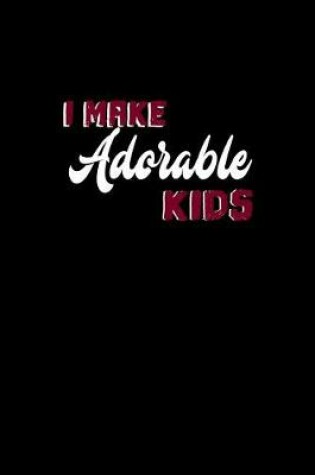 Cover of I Make Adorable Kids