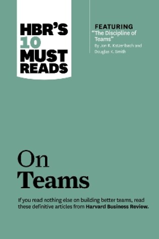 Cover of HBR's 10 Must Reads on Teams (with featured article "The Discipline of Teams," by Jon R. Katzenbach and Douglas K. Smith)