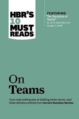 Book cover for HBR's 10 Must Reads on Teams (with featured article "The Discipline of Teams," by Jon R. Katzenbach and Douglas K. Smith)