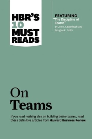 Cover of HBR's 10 Must Reads on Teams (with featured article "The Discipline of Teams," by Jon R. Katzenbach and Douglas K. Smith)