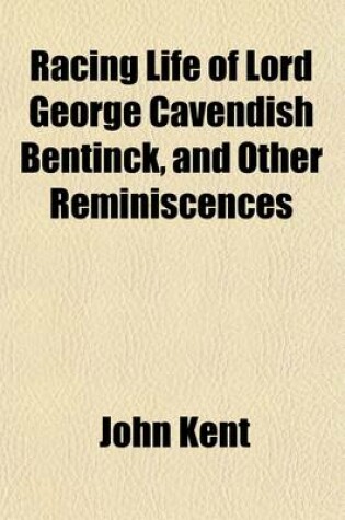 Cover of Racing Life of Lord George Cavendish Bentinck, and Other Reminiscences