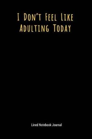 Cover of I Don't Feel Like Adulting Today