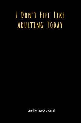 Cover of I Don't Feel Like Adulting Today