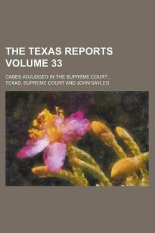 Cover of The Texas Reports; Cases Adjudged in the Supreme Court ... Volume 33