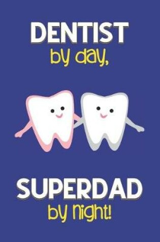 Cover of Dentist by day, Superdad by night!