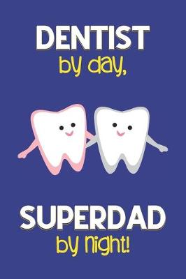 Book cover for Dentist by day, Superdad by night!