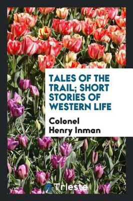 Book cover for Tales of the Trail; Short Stories of Western Life