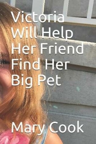 Cover of Victoria Will Help Her Friend Find Her Big Pet