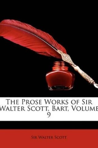 Cover of The Prose Works of Sir Walter Scott, Bart, Volume 9