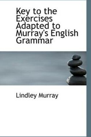 Cover of Key to the Exercises Adapted to Murray's English Grammar