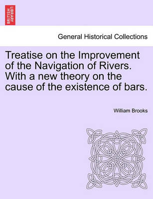 Book cover for Treatise on the Improvement of the Navigation of Rivers. with a New Theory on the Cause of the Existence of Bars.