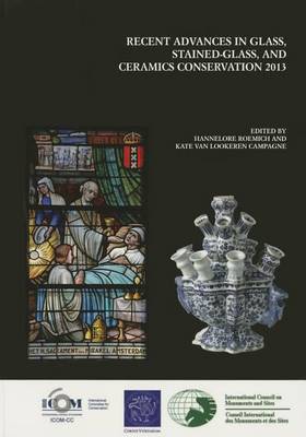 Book cover for Recent Advances in Glass, Stained-Glass and Ceramic Conservation 2013