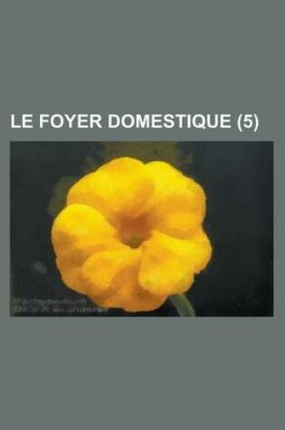 Cover of Le Foyer Domestique (5 )