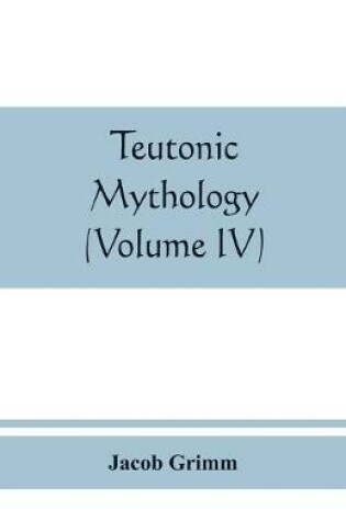 Cover of Teutonic mythology (Volume IV)