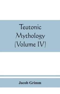 Book cover for Teutonic mythology (Volume IV)