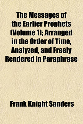 Book cover for The Messages of the Earlier Prophets (Volume 1); Arranged in the Order of Time, Analyzed, and Freely Rendered in Paraphrase