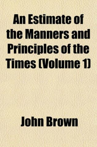 Cover of An Estimate of the Manners and Principles of the Times (Volume 1)