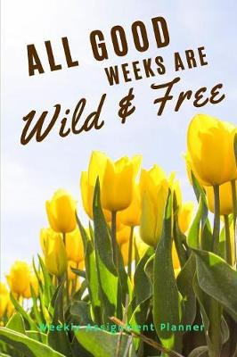 Book cover for All Good Weeks Are Wild & Free