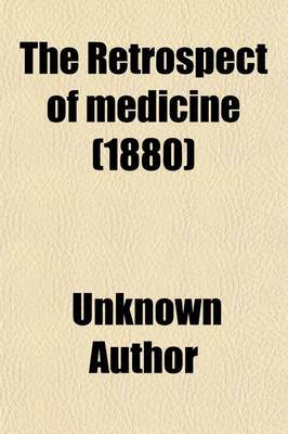 Book cover for The Retrospect of Medicine (Volume 81); Being a Half-Yearly Journal, Containing a Retrospective View of Every Discovery and Practical Improvement in the Medical Sciences