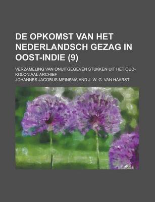 Book cover for de Opkomst Van Het Nederlandsch Gezag in Oost-Indie (9); Verzameling Van Onuitgegeven Stukken Uit Het Oud-Koloniaal Archief