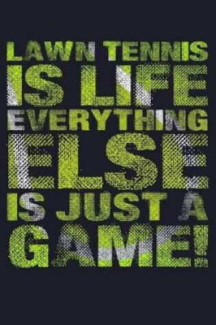 Cover of Lawn Tennis Is Life Everything Else Is Just A Game!